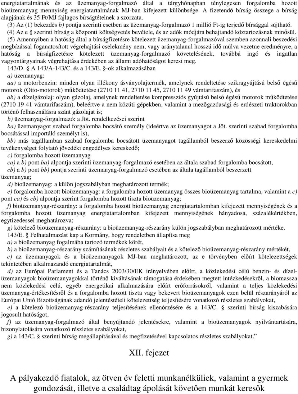 (3) Az (1) bekezdés b) pontja szerinti esetben az üzemanyag-forgalmazó 1 millió Ft-ig terjedı bírsággal sújtható.