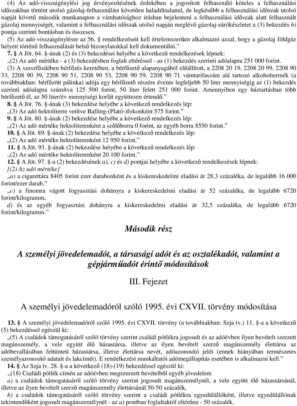 utolsó napján meglévı gázolaj-zárókészletet a (3) bekezdés b) pontja szerinti bontásban és összesen. (5) Az adó-visszaigénylésre az 56.