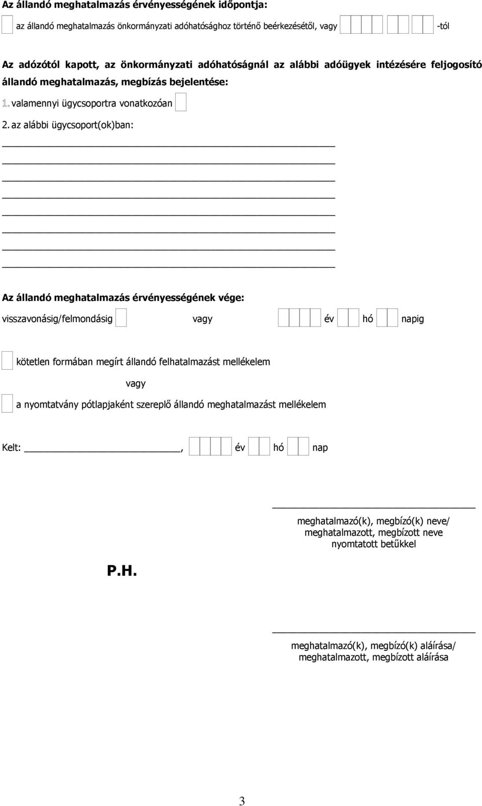 az alábbi ügycsoport(ok)ban: Az állandó meghatalmazás érvényességének vége: visszavonásig/felmondásig vagy év hó napig kötetlen formában megírt állandó felhatalmazást mellékelem vagy a