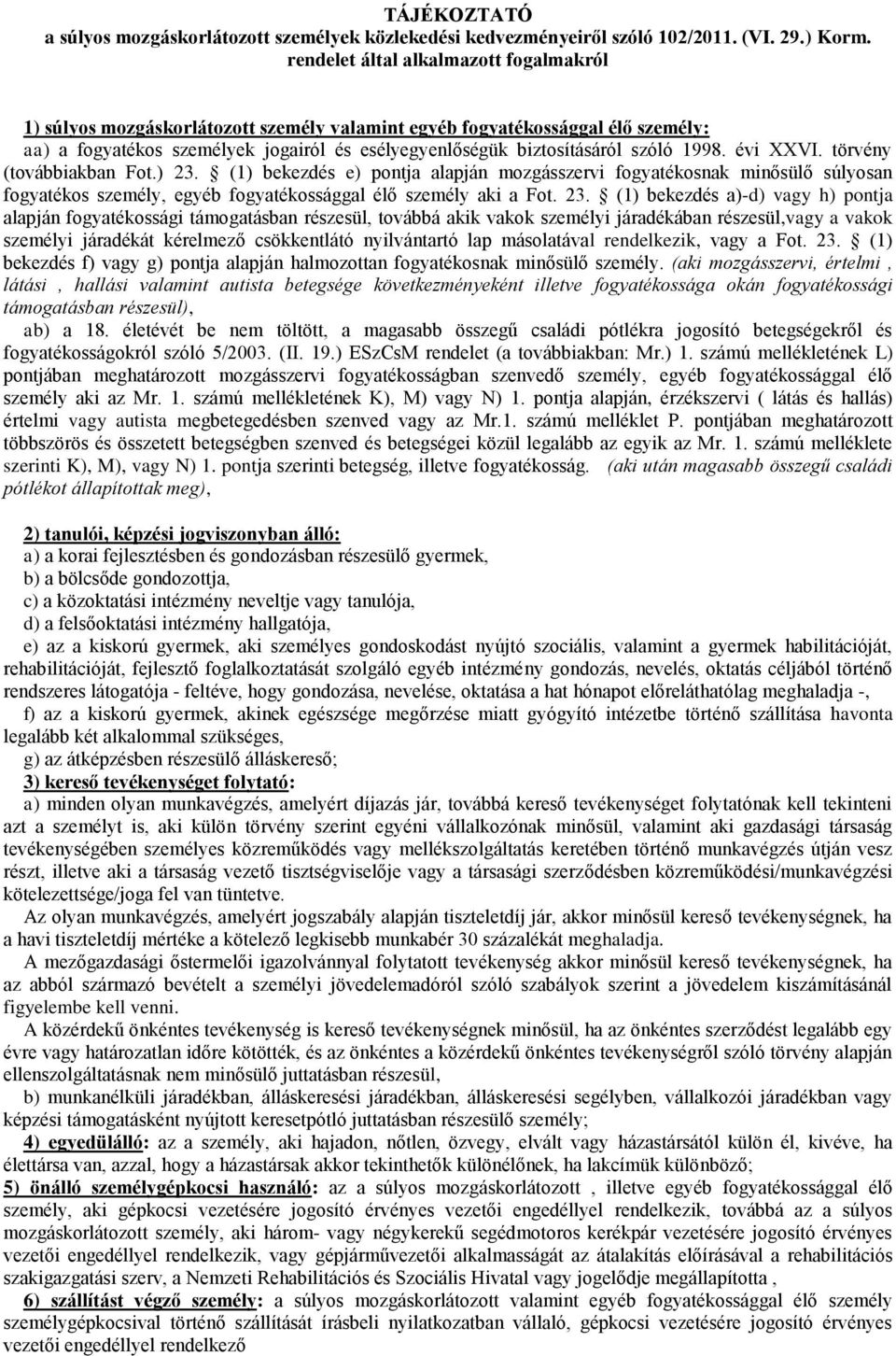 1998. évi XXVI. törvény (továbbiakban Fot.) 23.