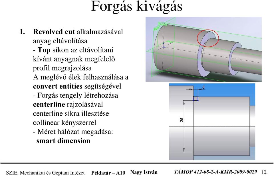 megrajzolása A meglévõ élek felhasználása a convert entities segítségével - Forgás tengely létrehozása