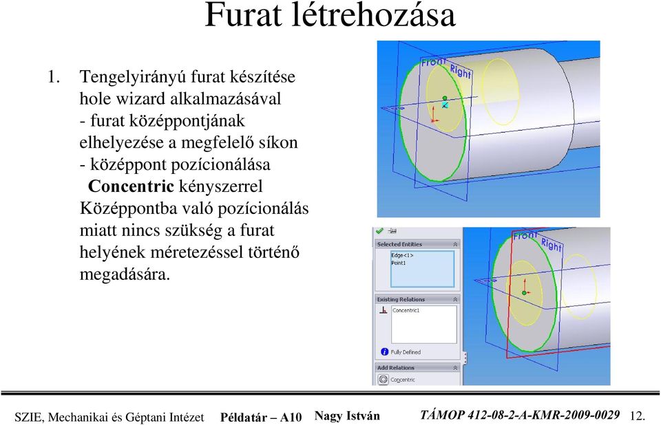 megfelelõ síkon - középpont pozícionálása Concentric kényszerrel Középpontba való