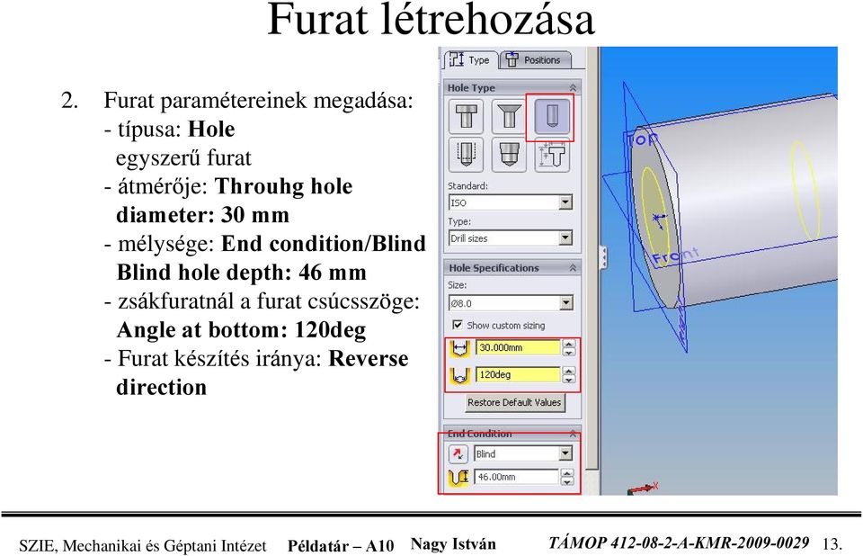 diameter: 30 mm - mélysége: End condition/blind Blind hole depth: 46 mm - zsákfuratnál a