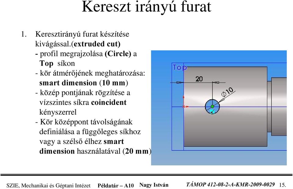 - közép pontjának rögzítése a vízszintes síkra coincident kényszerrel - Kör középpont távolságának definiálása a