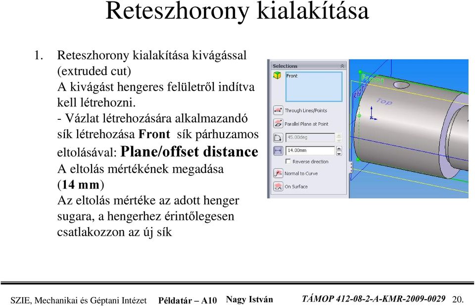 - Vázlat létrehozására alkalmazandó sík létrehozása Front sík párhuzamos eltolásával: Plane/offset distance A