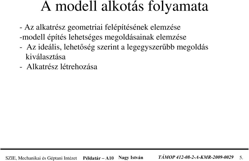 szerint a legegyszerûbb megoldás kiválasztása - Alkatrész létrehozása SZIE,