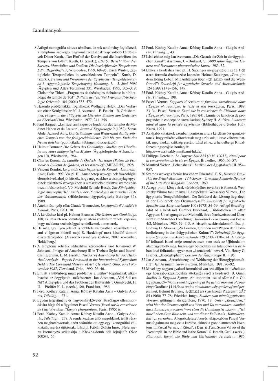 ), EDFU: Bericht über drei Surveys, Materialien und Studien; Die Inschriften des Tempels von Edfu, Begleithefte 5, Wiesbaden, 1999, 69 96; Erich Winter, Zeitgleiche Textparallelen in verschiedenen