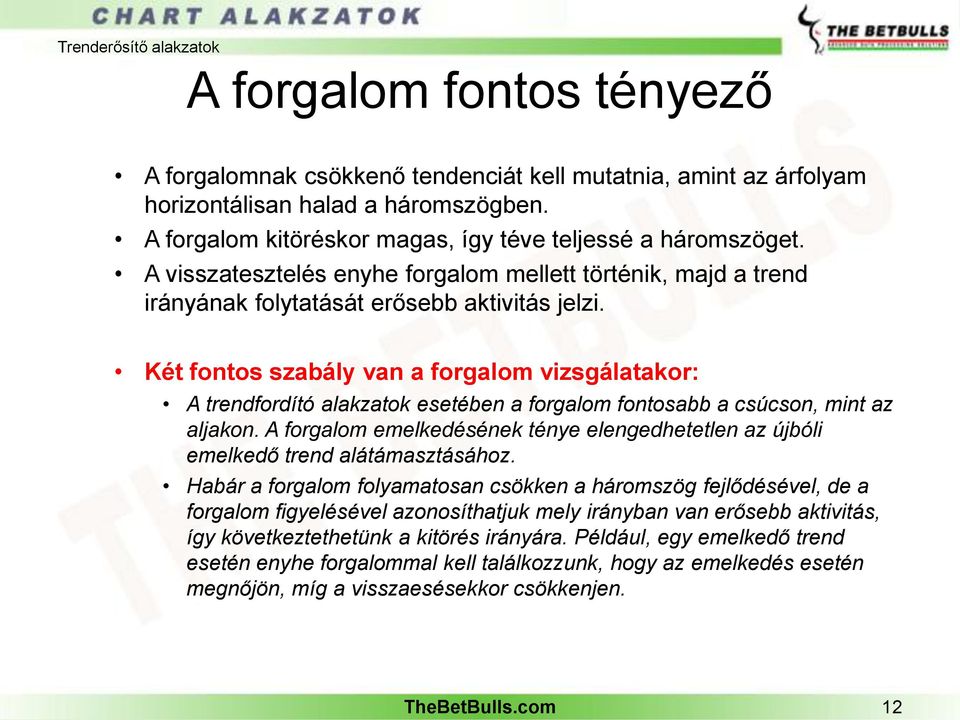 Két fontos szabály van a forgalom vizsgálatakor: A trendfordító alakzatok esetében a forgalom fontosabb a csúcson, mint az aljakon.