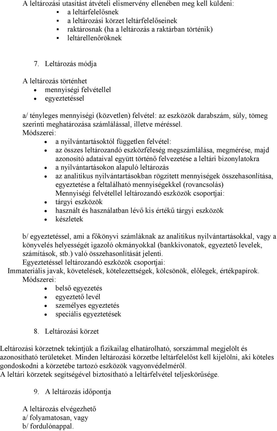 Leltározás módja A leltározás történhet mennyiségi egyeztetéssel a/ tényleges mennyiségi (közvetlen) felvétel: az eszközök darabszám, súly, tömeg szerinti meghatározása számlálással, illetve méréssel.