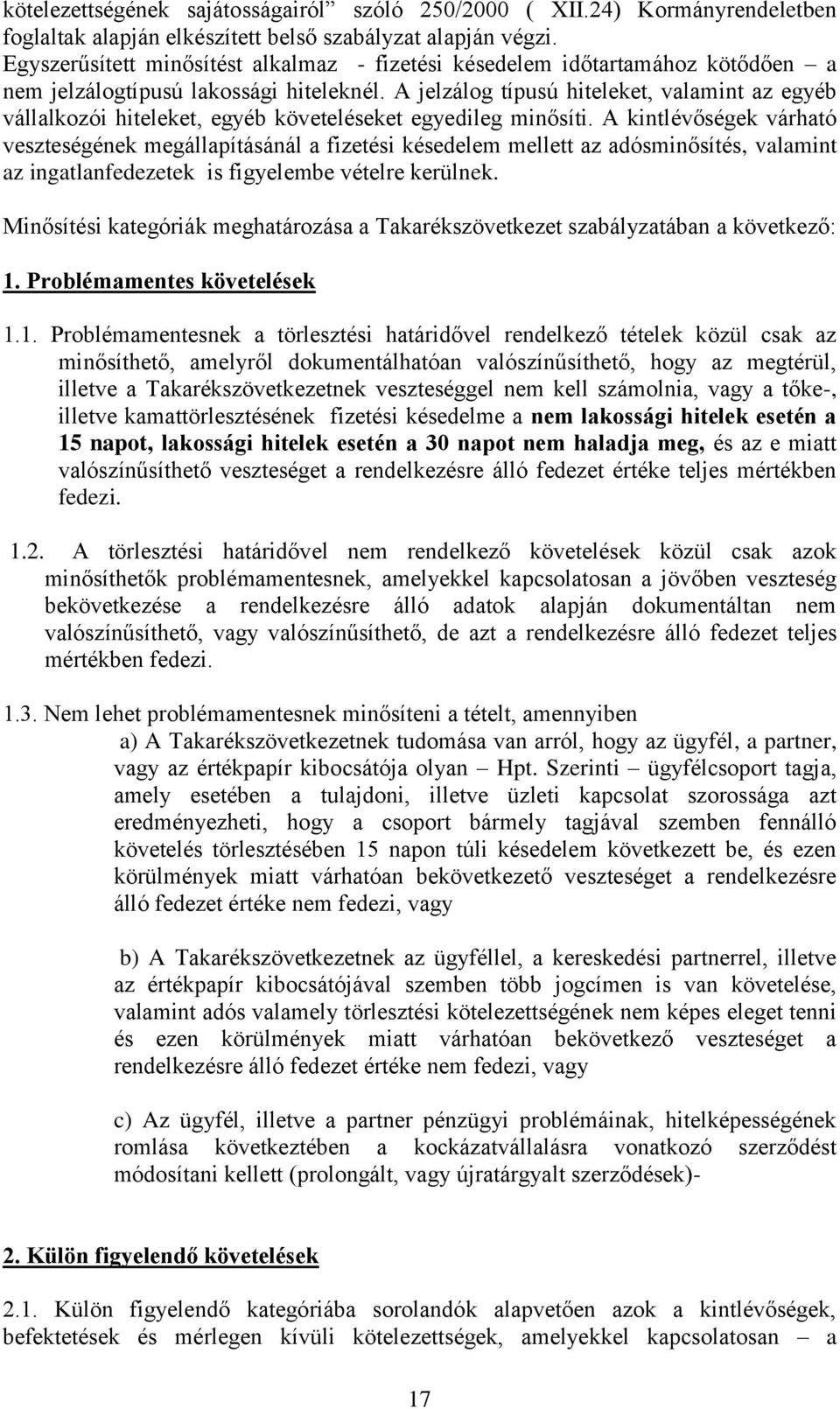 A jelzálog típusú hiteleket, valamint az egyéb vállalkozói hiteleket, egyéb követeléseket egyedileg minősíti.