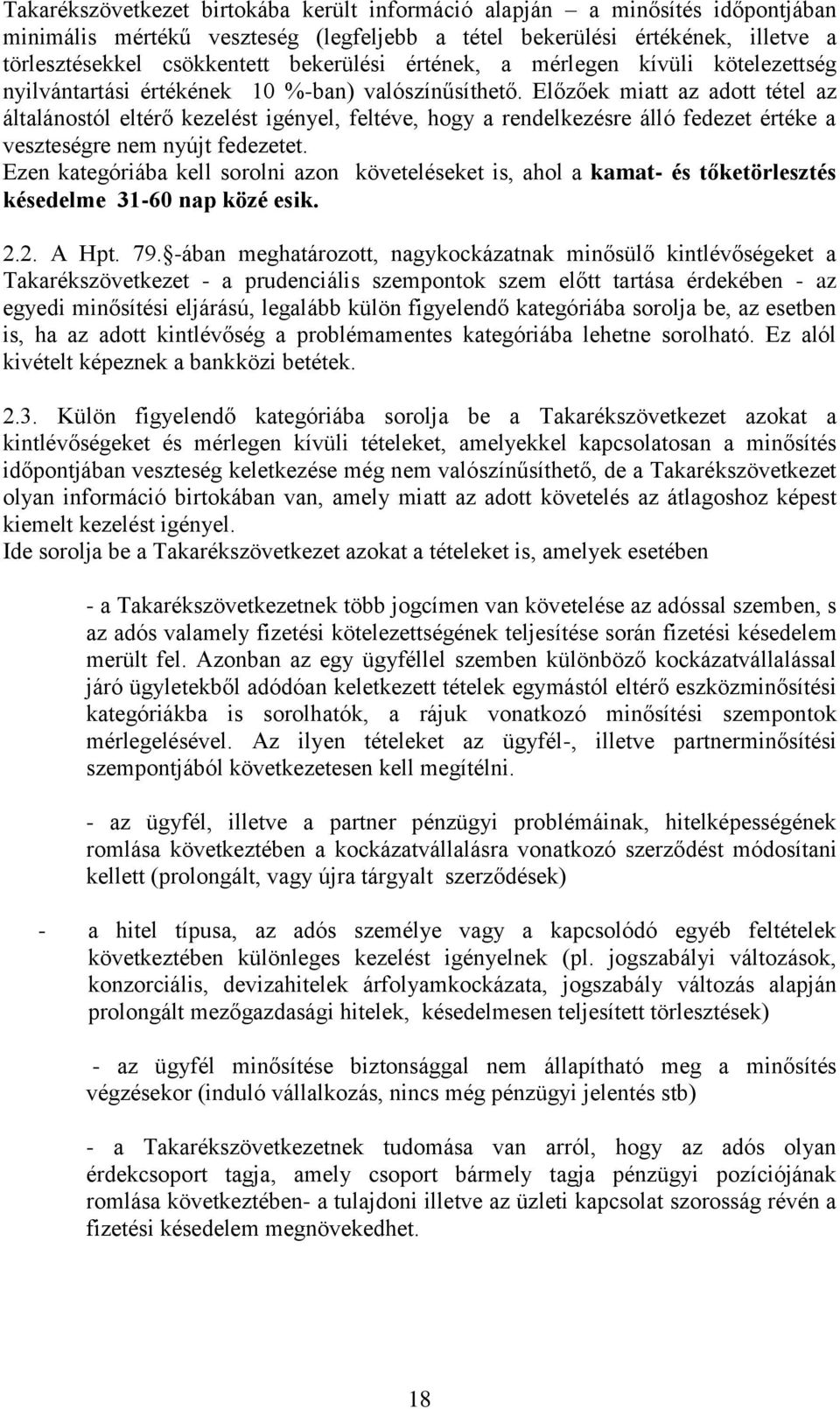 Előzőek miatt az adott tétel az általánostól eltérő kezelést igényel, feltéve, hogy a rendelkezésre álló fedezet értéke a veszteségre nem nyújt fedezetet.