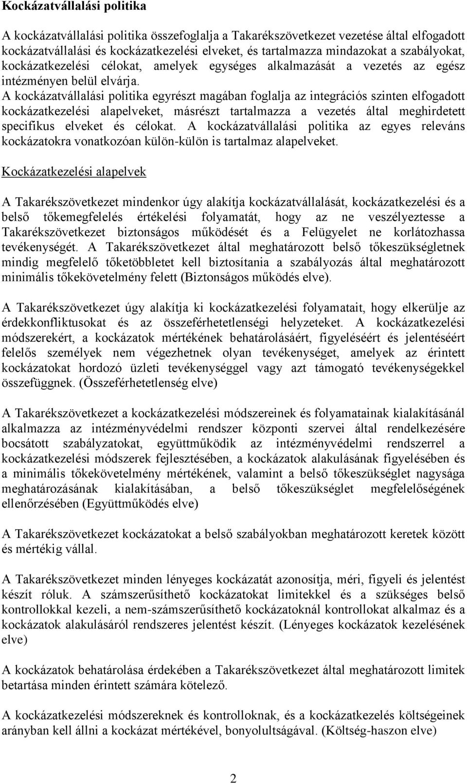 A kockázatvállalási politika egyrészt magában foglalja az integrációs szinten elfogadott kockázatkezelési alapelveket, másrészt tartalmazza a vezetés által meghirdetett specifikus elveket és célokat.