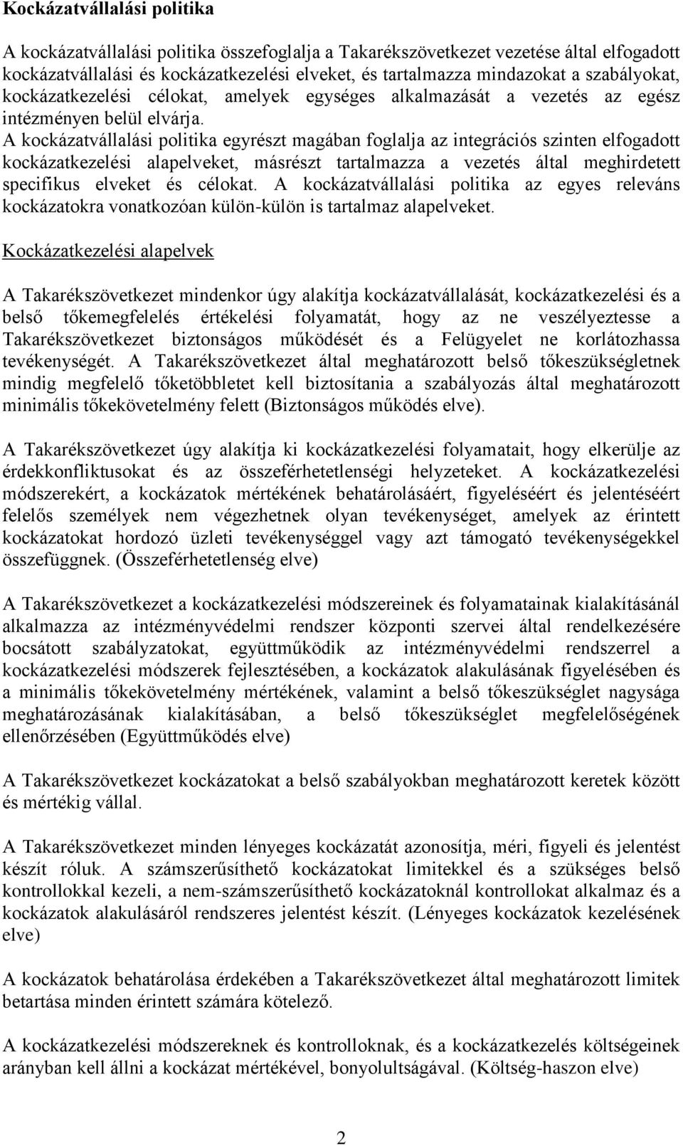 A kockázatvállalási politika egyrészt magában foglalja az integrációs szinten elfogadott kockázatkezelési alapelveket, másrészt tartalmazza a vezetés által meghirdetett specifikus elveket és célokat.