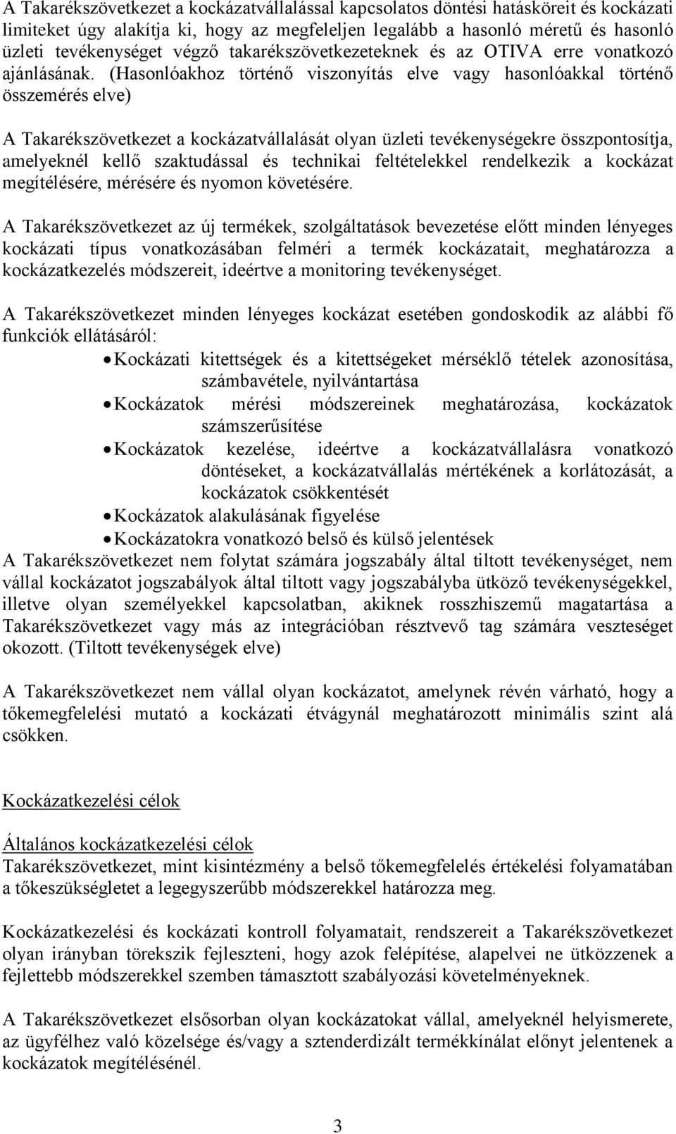 (Hasonlóakhoz történő viszonyítás elve vagy hasonlóakkal történő összemérés elve) A Takarékszövetkezet a kockázatvállalását olyan üzleti tevékenységekre összpontosítja, amelyeknél kellő szaktudással