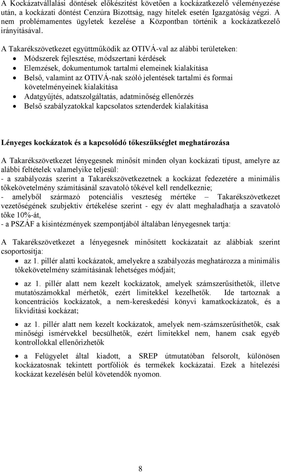 A Takarékszövetkezet együttműködik az OTIVÁ-val az alábbi területeken: Módszerek fejlesztése, módszertani kérdések Elemzések, dokumentumok tartalmi elemeinek kialakítása Belső, valamint az OTIVÁ-nak