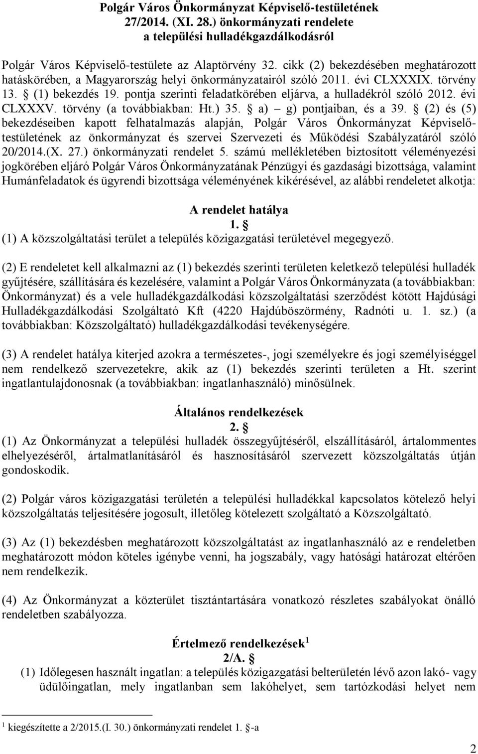 pontja szerinti feladatkörében eljárva, a hulladékról szóló 2012. évi CLXXXV. törvény (a továbbiakban: Ht.) 35. a) g) pontjaiban, és a 39.