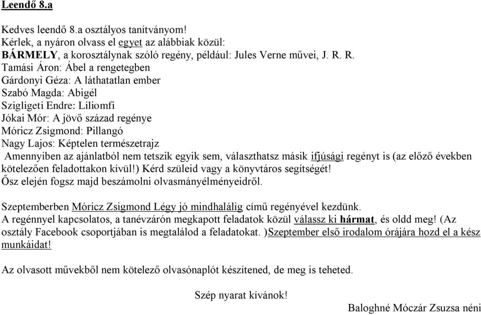 természetrajz Amennyiben az ajánlatból nem tetszik egyik sem, választhatsz másik ifjúsági regényt is (az előző években kötelezően feladottakon kívül!) Kérd szüleid vagy a könyvtáros segítségét!