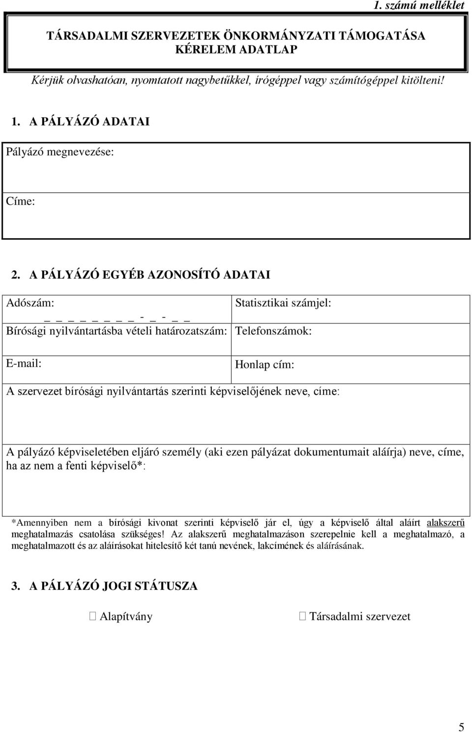 A PÁLYÁZÓ EGYÉB AZONOSÍTÓ ADATAI Adószám: Statisztikai számjel: - _ - Bírósági nyilvántartásba vételi határozatszám: Telefonszámok: E-mail: Honlap cím: A szervezet bírósági nyilvántartás szerinti