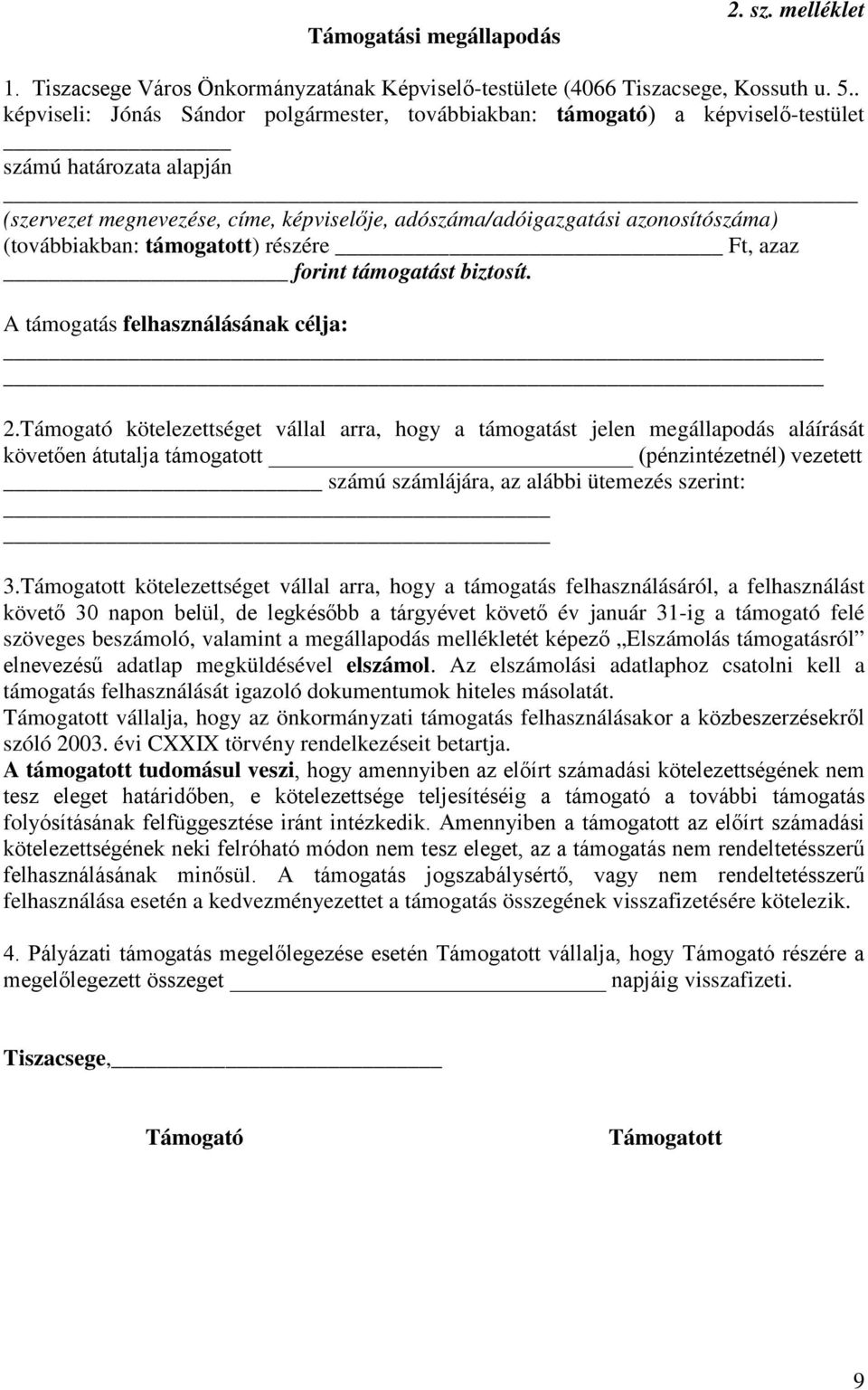 (továbbiakban: támogatott) részére, azaz forint támogatást biztosít. A támogatás felhasználásának célja: 2.