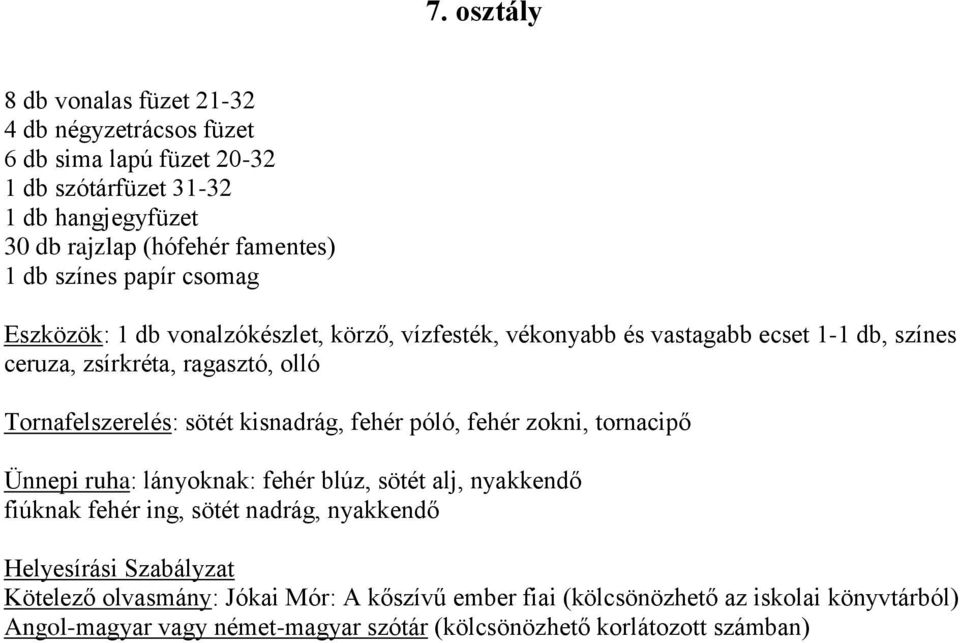 ceruza, zsírkréta, ragasztó, olló Tornafelszerelés: sötét kisnadrág, fehér póló, fehér zokni, tornacipő Kötelező olvasmány: Jókai