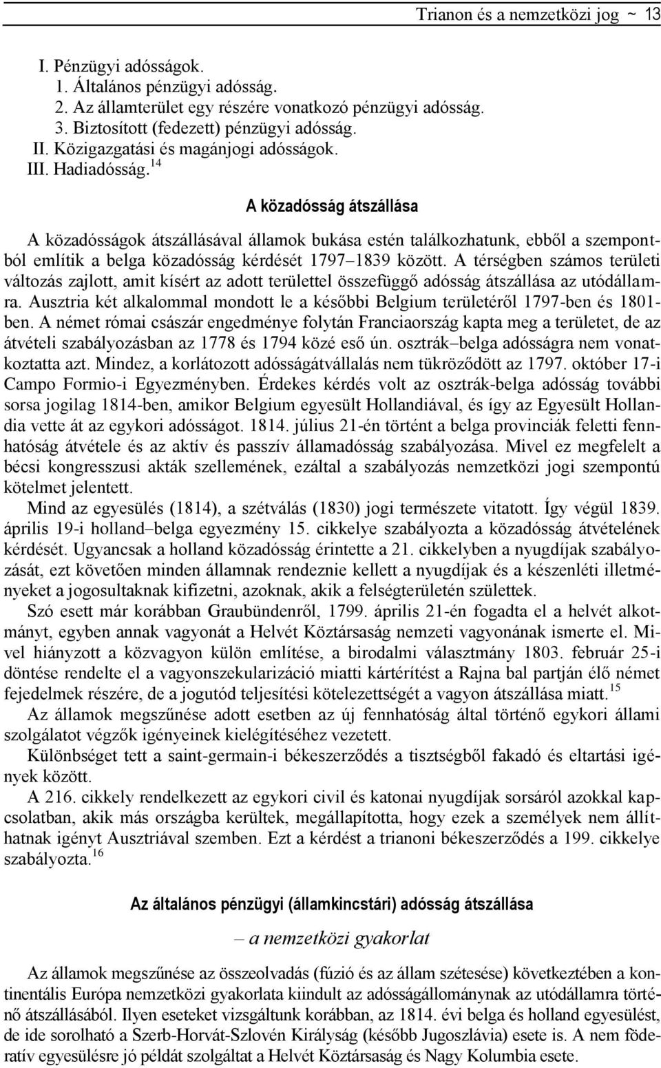 A térségben számos területi változás zajlott, amit kísért az adott területtel összefüggő adósság átszállása az utódállamra.