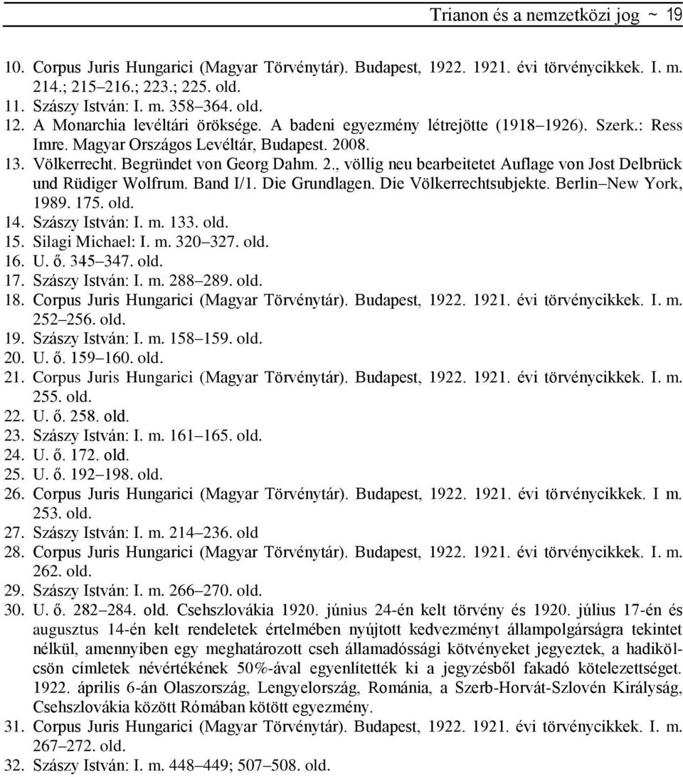 08. 13. Völkerrecht. Begründet von Georg Dahm. 2., völlig neu bearbeitetet Auflage von Jost Delbrück und Rüdiger Wolfrum. Band I/1. Die Grundlagen. Die Völkerrechtsubjekte. Berlin New York, 1989. 175.