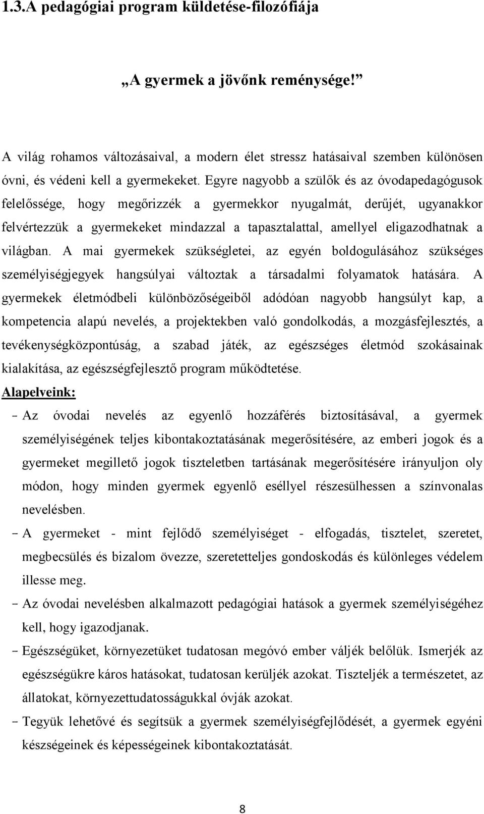 világban. A mai gyermekek szükségletei, az egyén boldogulásához szükséges személyiségjegyek hangsúlyai változtak a társadalmi folyamatok hatására.