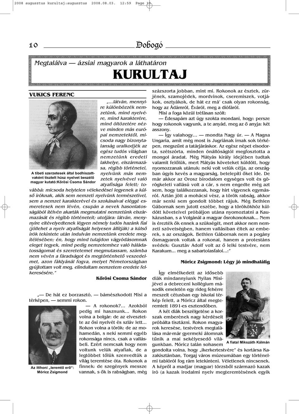 ..látván, mennyire különbözzék nemzetünk, mind nyelvére, mind karakterére, mind öltözetére nézve minden más európai nemzetektől, micsoda nagy bizonytalanság uralkodjék az egész tudós világban