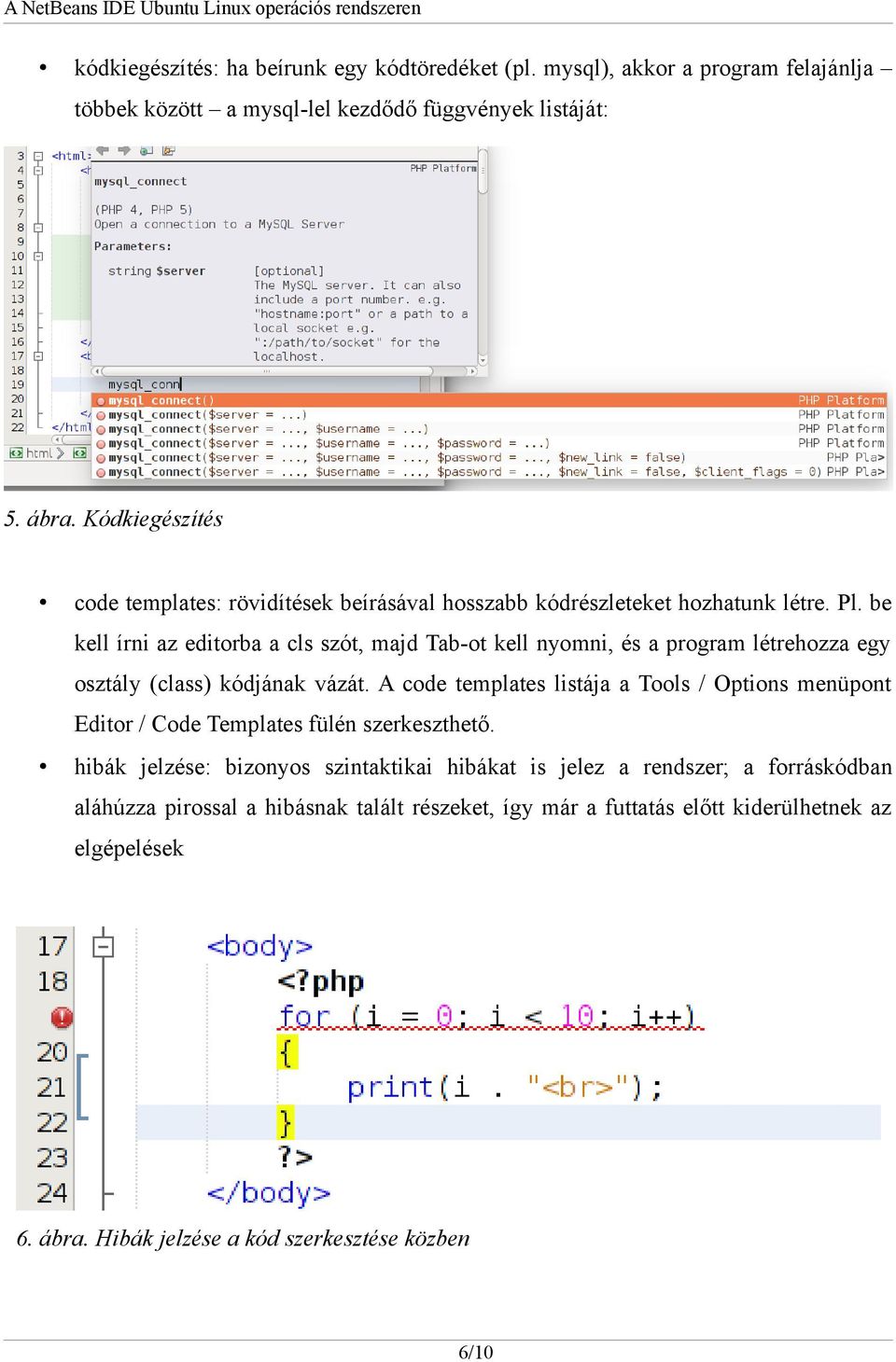 be kell írni az editorba a cls szót, majd Tab-ot kell nyomni, és a program létrehozza egy osztály (class) kódjának vázát.