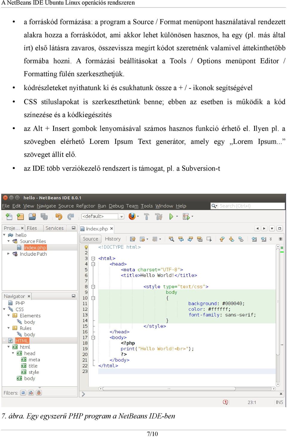 A formázási beállításokat a Tools / Options menüpont Editor / Formatting fülén szerkeszthetjük.