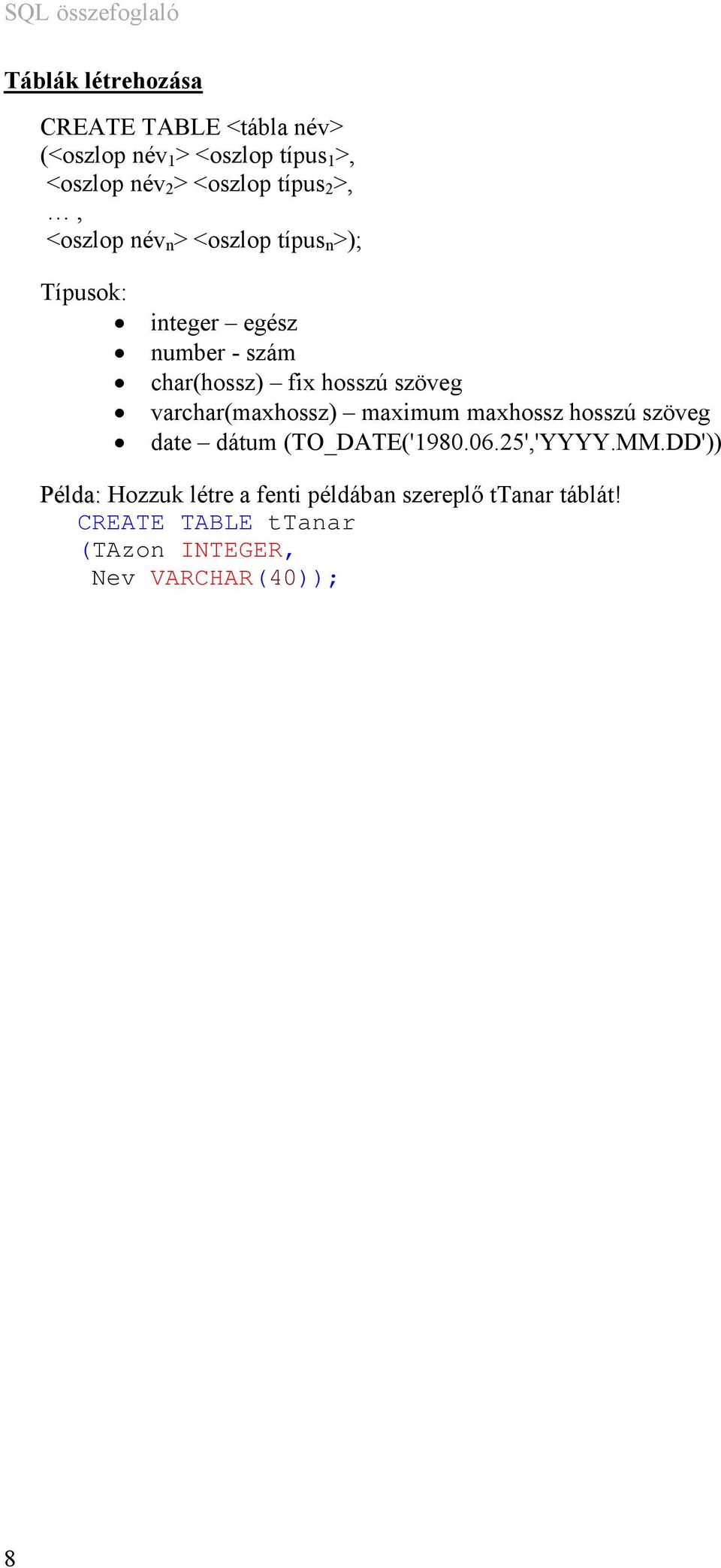 szöveg varchar(maxhossz) maximum maxhossz hosszú szöveg date dátum (TO_DATE('1980.06.25','YYYY.MM.