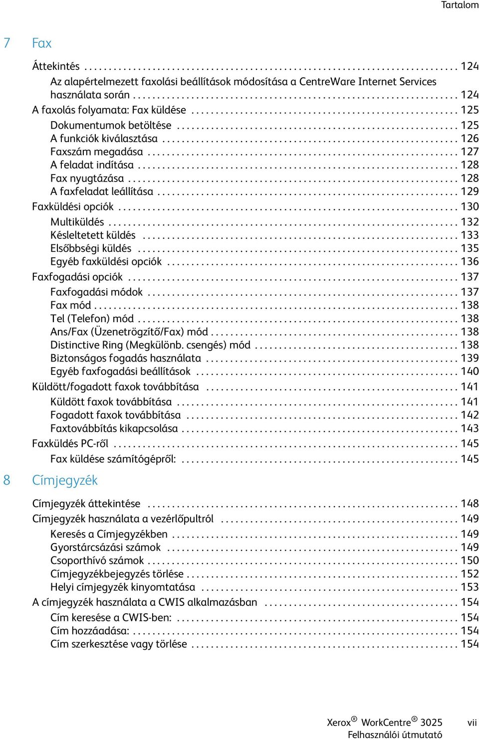 ......................................................... 125 A funkciók kiválasztása............................................................. 126 Faxszám megadása................................................................ 127 A feladat indítása.