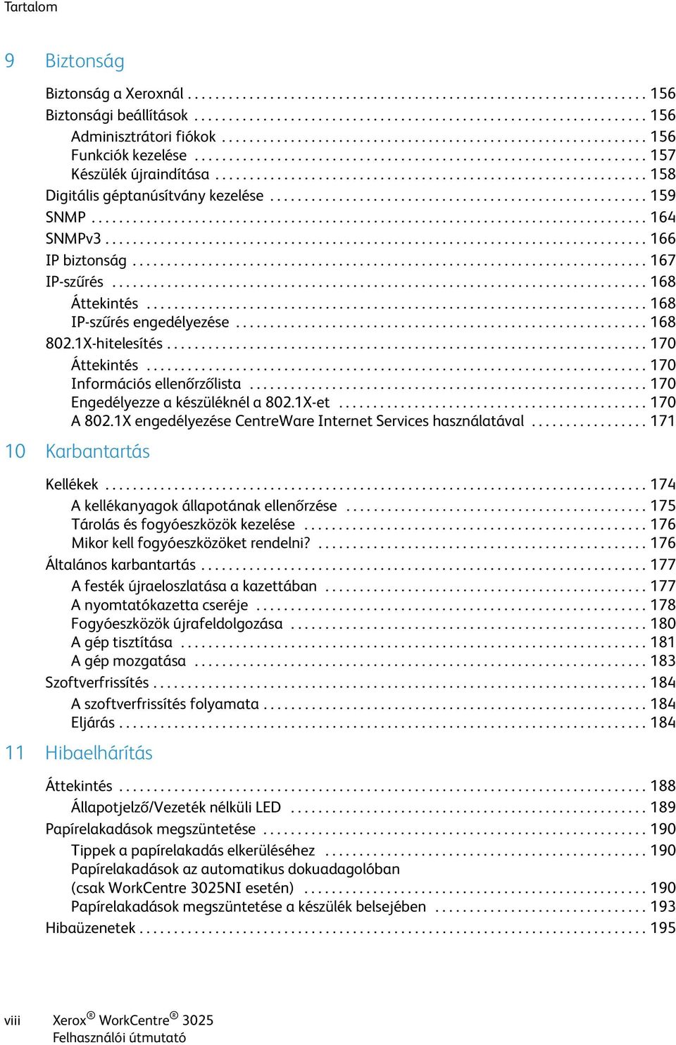 .............................................................. 158 Digitális géptanúsítvány kezelése....................................................... 159 SNMP................................................................................. 164 SNMPv3.