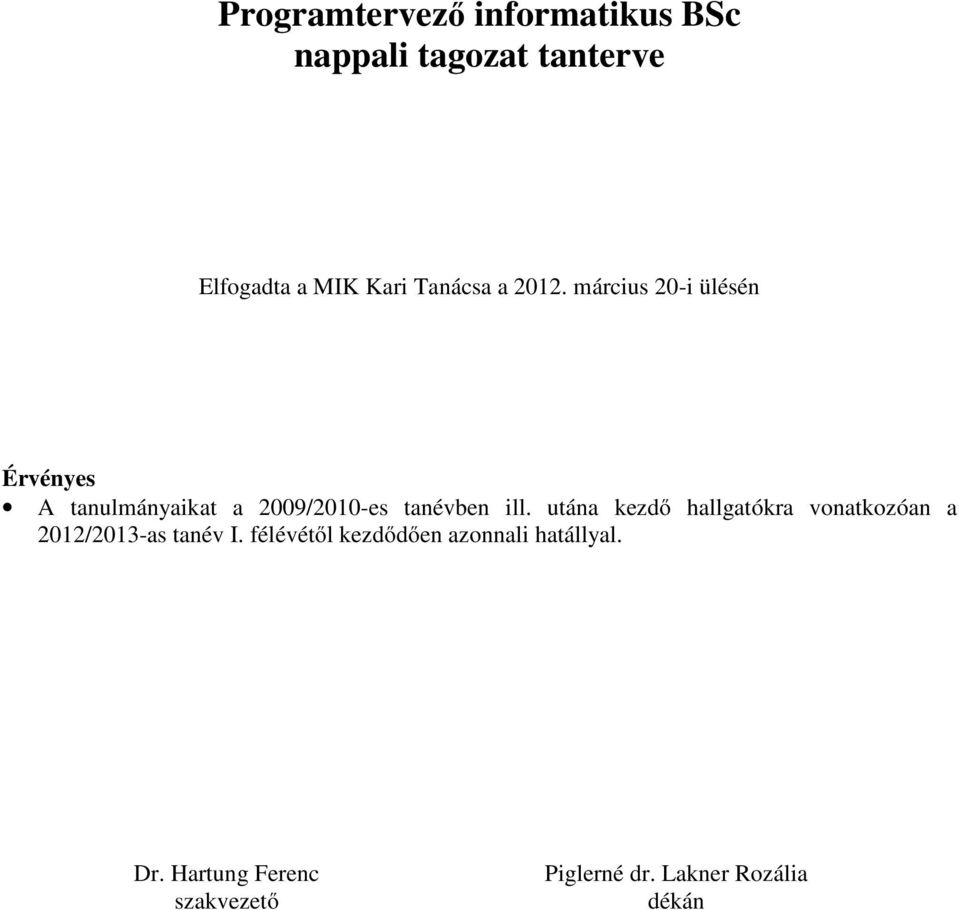 március 20-i ülésén Érvényes A tanulmányaikat a 2009/2010-es tanévben ill.