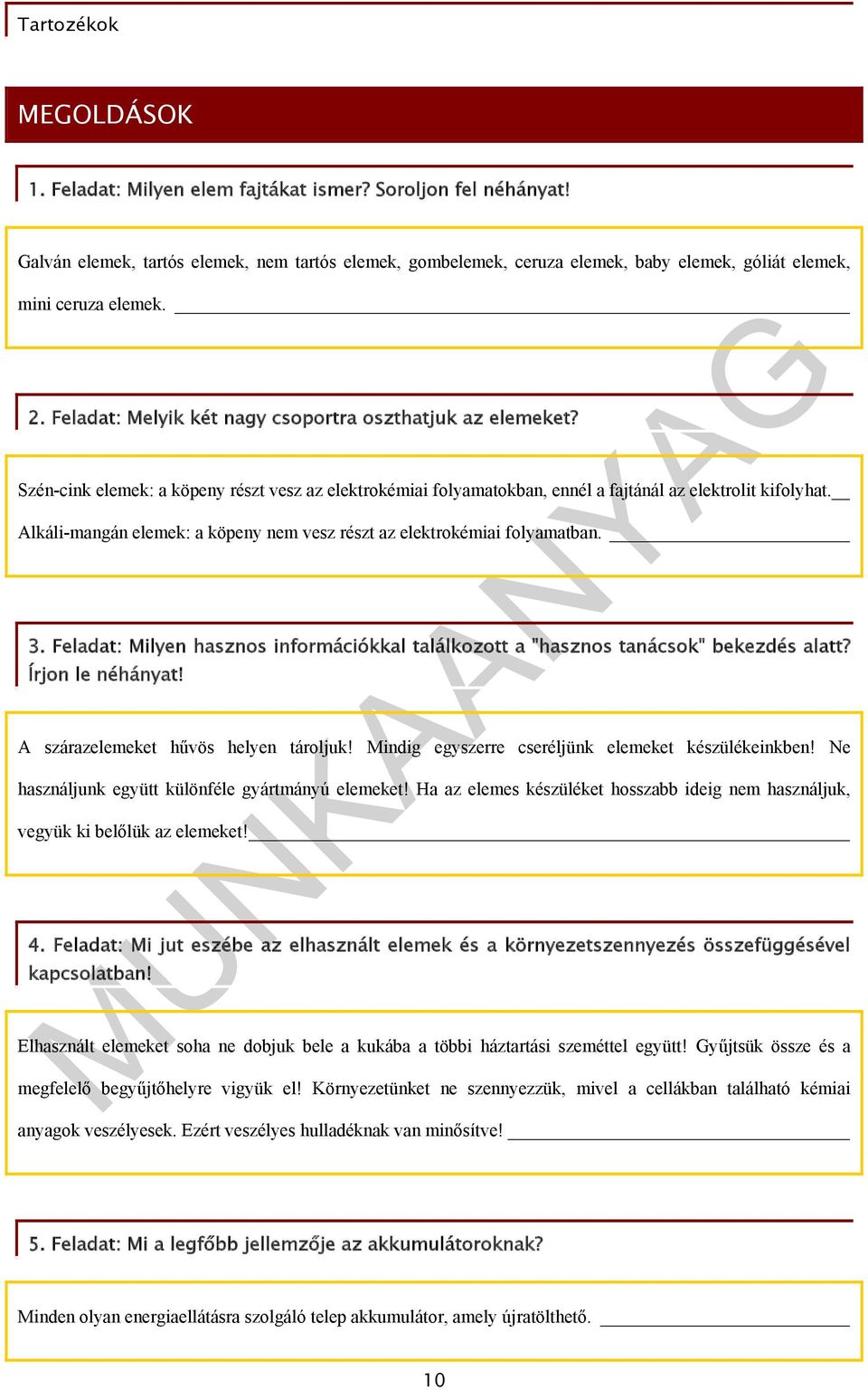 Alkáli-mangán elemek: a köpeny nem vesz részt az elektrokémiai folyamatban. 3. Feladat: Milyen hasznos információkkal találkozott a "hasznos tanácsok" bekezdés alatt? Írjon le néhányat!