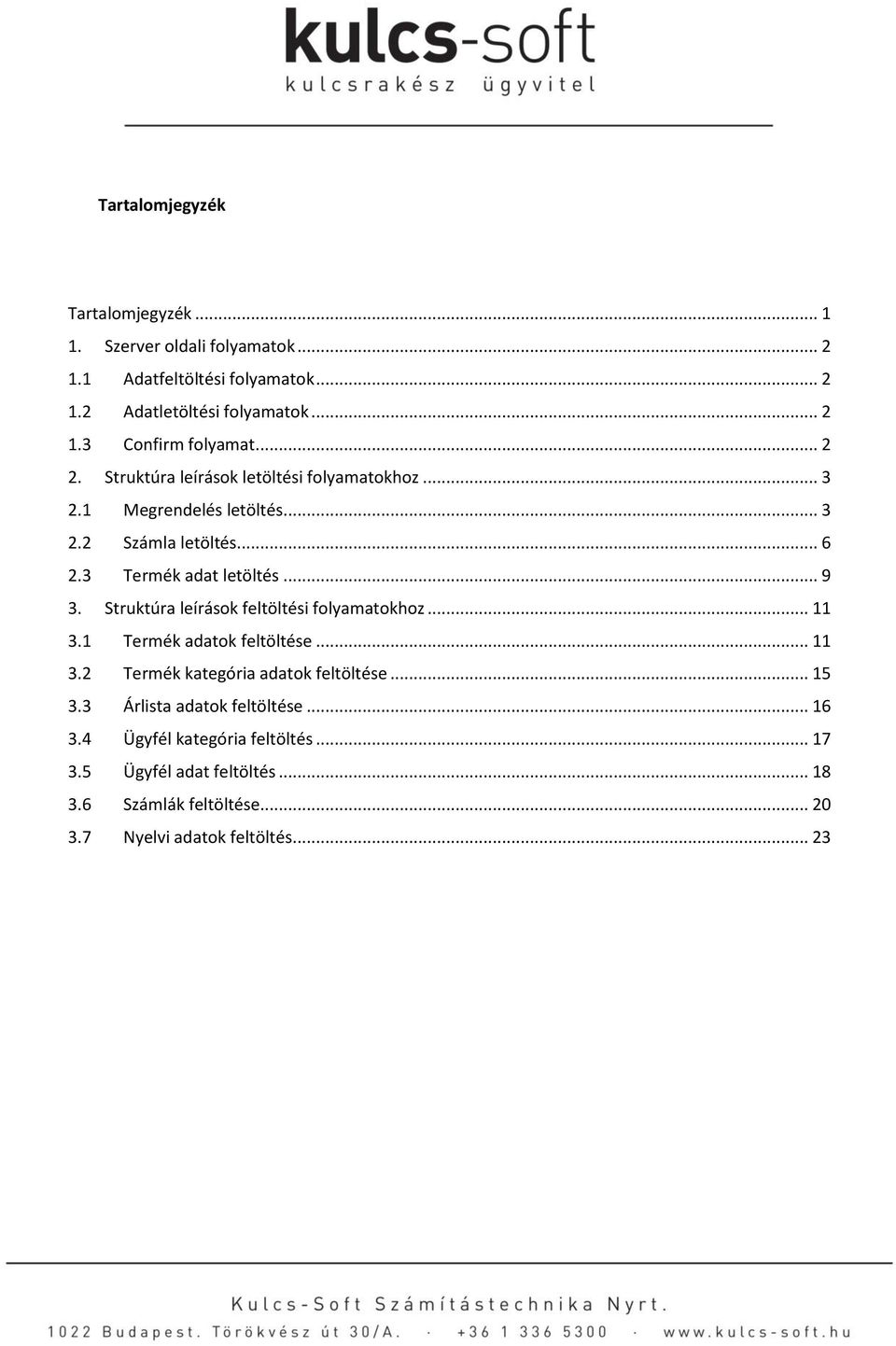 Struktúra leírások feltöltési folyamatokhoz... 11 3.1 Termék adatok feltöltése... 11 3.2 Termék kategória adatok feltöltése... 15 3.