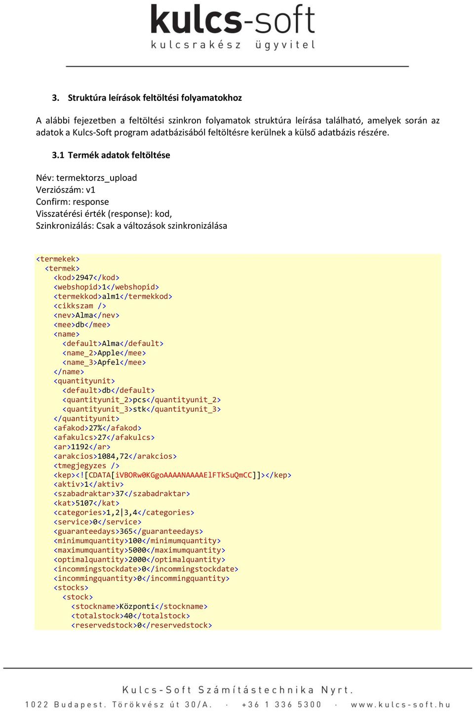 1 Termék adatok feltöltése Név: termektorzs_upload Verziószám: v1 Confirm: response Visszatérési érték (response): kod, Szinkronizálás: Csak a változások szinkronizálása <termekek> <termek>