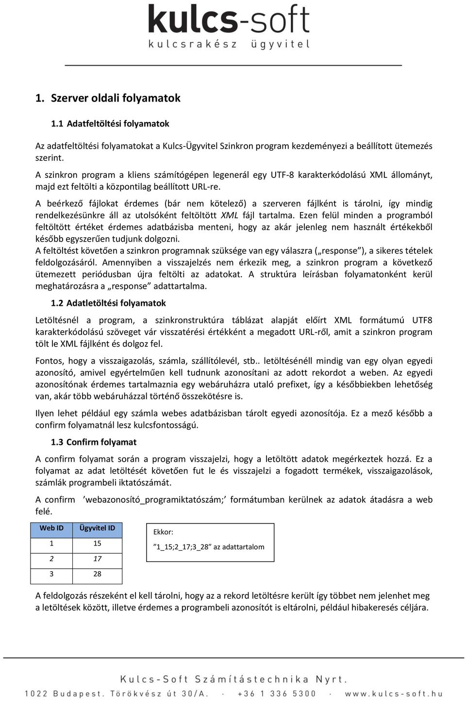 A beérkező fájlokat érdemes (bár nem kötelező) a szerveren fájlként is tárolni, így mindig rendelkezésünkre áll az utolsóként feltöltött XML fájl tartalma.