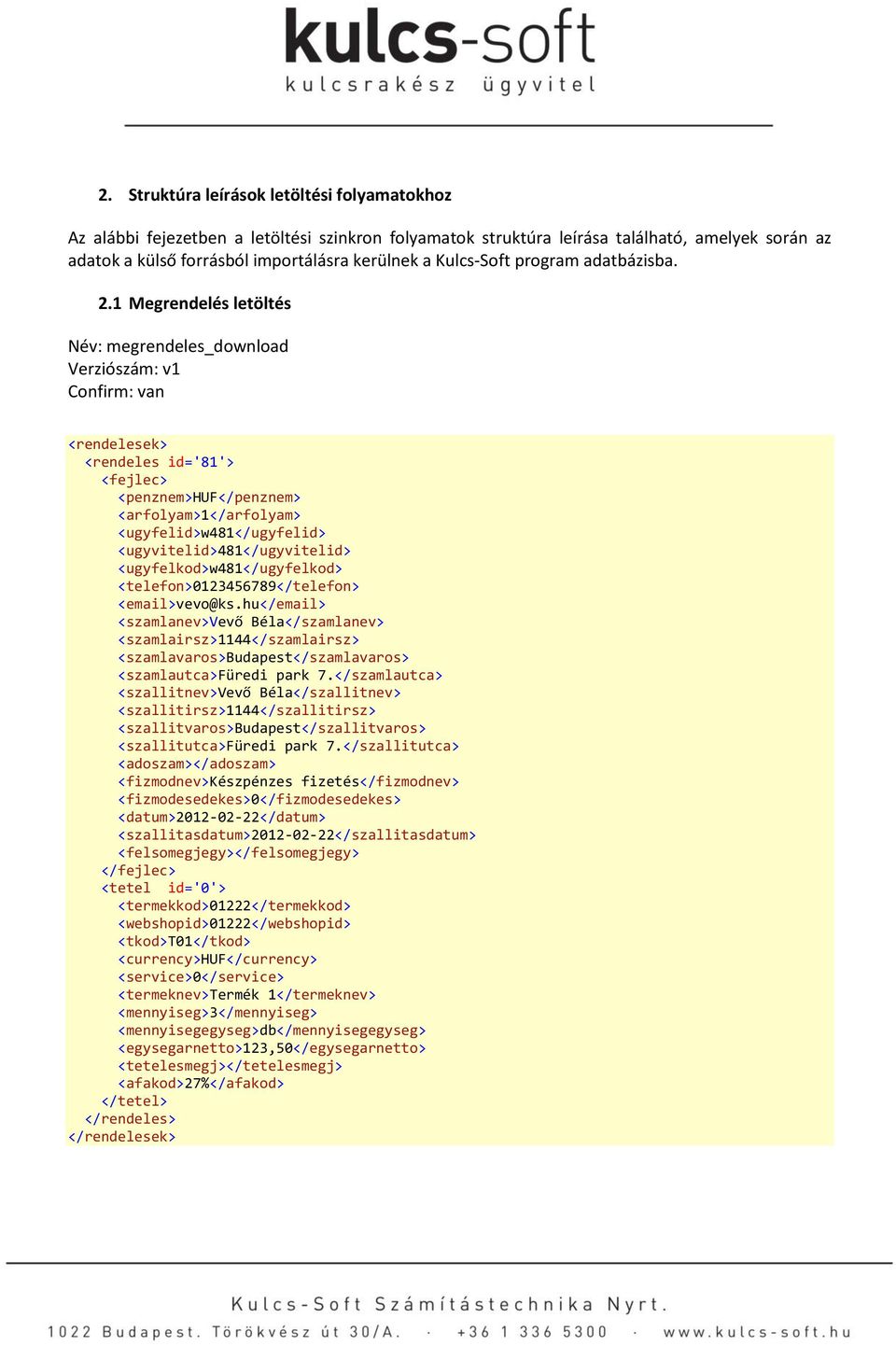 1 Megrendelés letöltés Név: megrendeles_download Verziószám: v1 Confirm: van <rendelesek> <rendeles id='81'> <fejlec> <penznem>huf</penznem> <arfolyam>1</arfolyam> <ugyfelid>w481</ugyfelid>