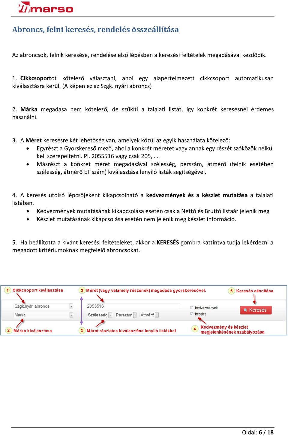 Márka megadása nem kötelező, de szűkíti a találati listát, így konkrét keresésnél érdemes használni. 3.