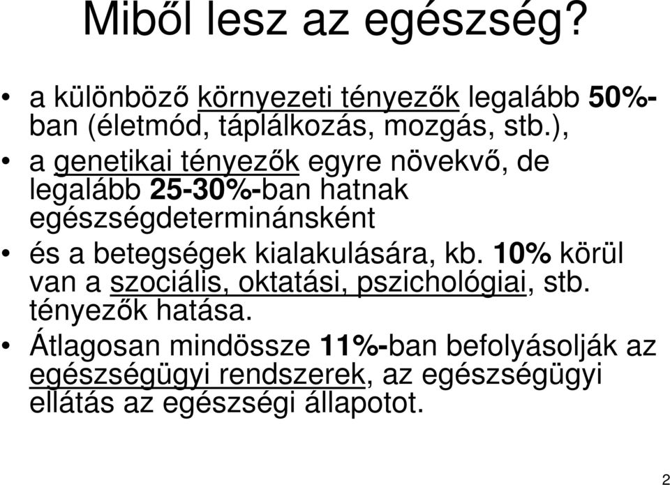 ), a genetikai tényezık egyre növekvı, de legalább 25-30%-ban hatnak egészségdeterminánsként és a