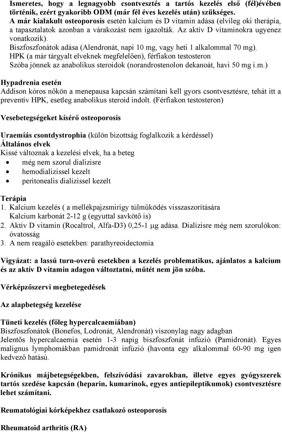 Biszfoszfonátok adása (Alendronát, napi 10 mg, vagy heti 1 alkalommal 70 mg).