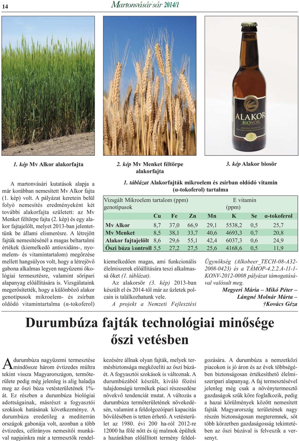 kép) és egy alakor fajtajelölt, melyet 2013-ban jelentettünk be állami elismerésre.