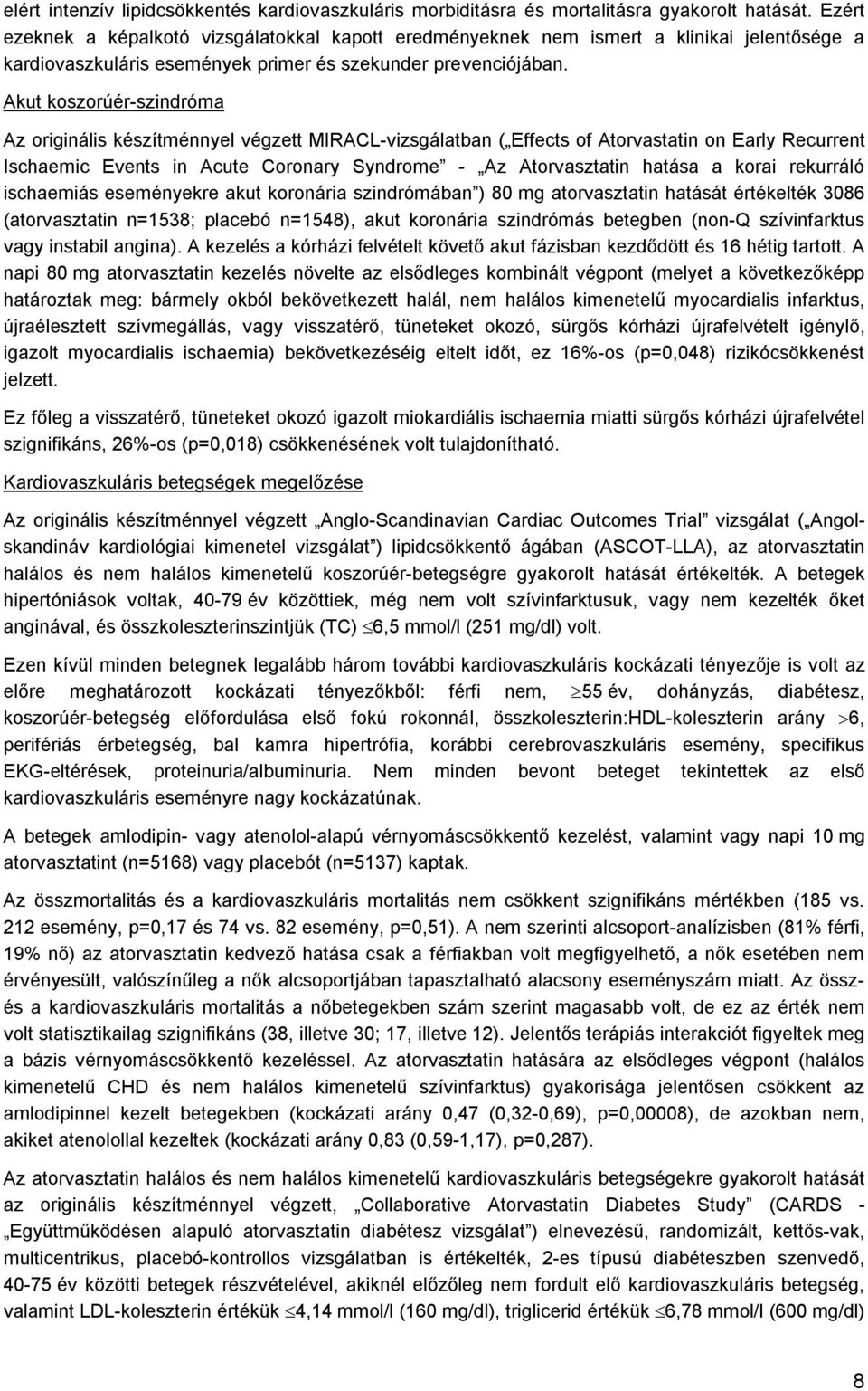 Akut koszorúér-szindróma Az originális készítménnyel végzett MIRACL-vizsgálatban ( Effects of Atorvastatin on Early Recurrent Ischaemic Events in Acute Coronary Syndrome - Az Atorvasztatin hatása a