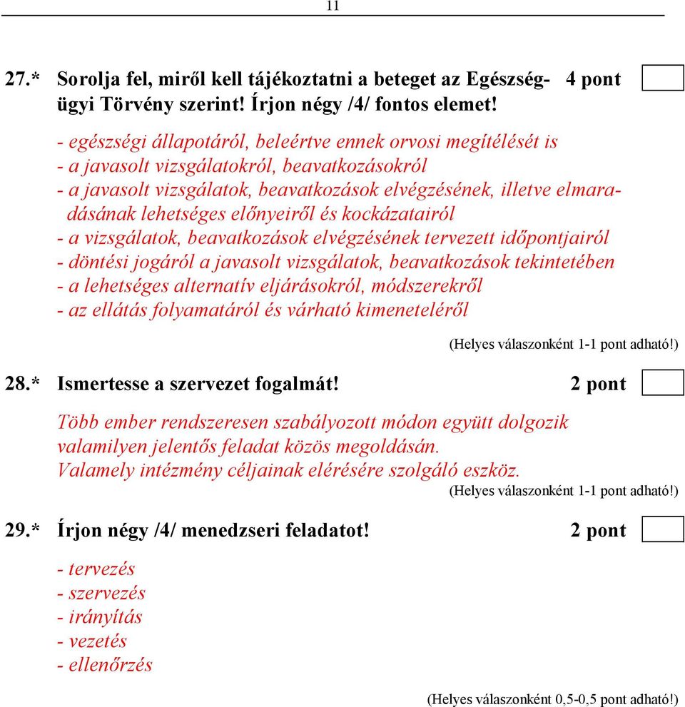 elınyeirıl és kockázatairól - a vizsgálatok, beavatkozások elvégzésének tervezett idıpontjairól - döntési jogáról a javasolt vizsgálatok, beavatkozások tekintetében - a lehetséges alternatív