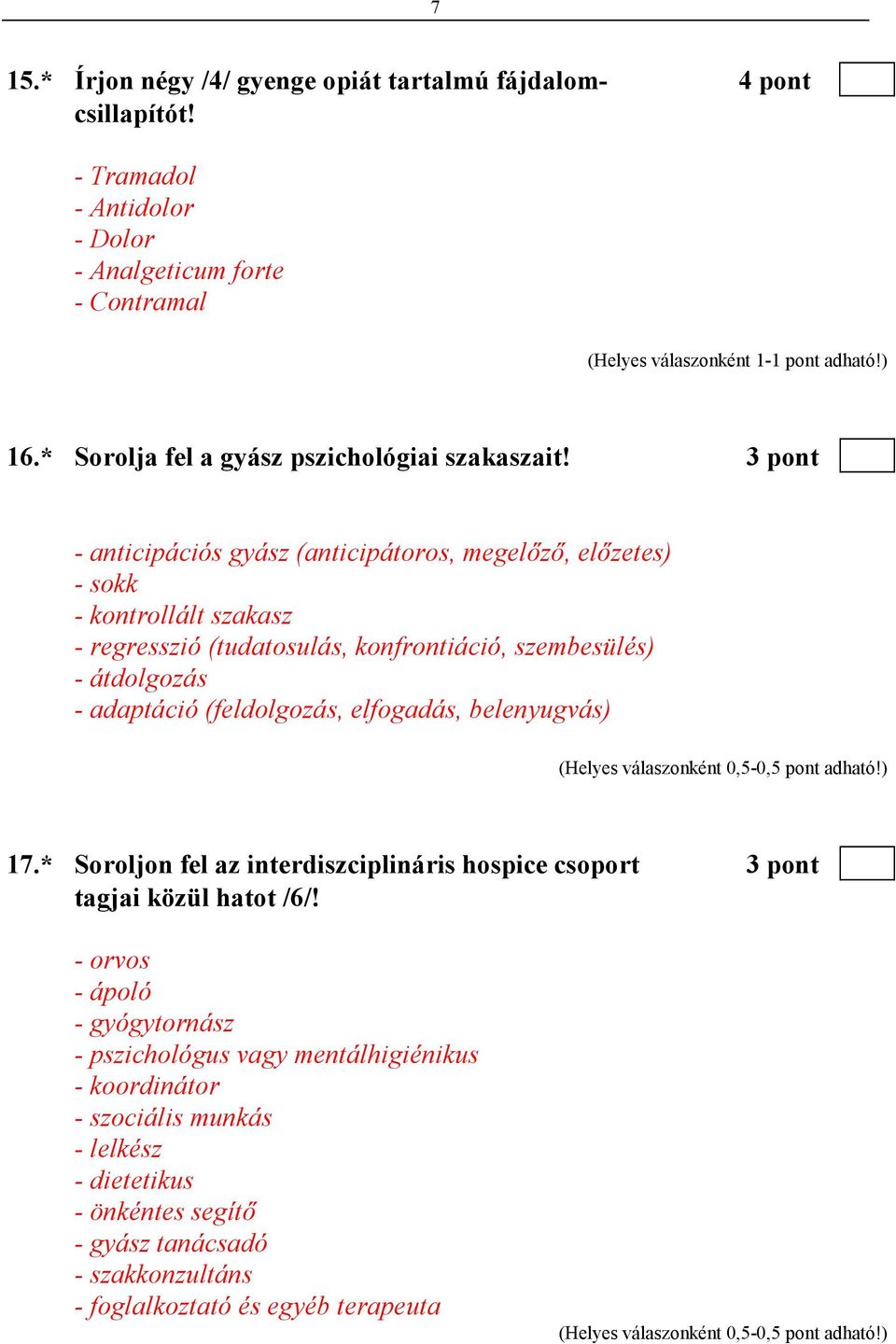 3 pont - anticipációs gyász (anticipátoros, megelızı, elızetes) - sokk - kontrollált szakasz - regresszió (tudatosulás, konfrontiáció, szembesülés) - átdolgozás - adaptáció