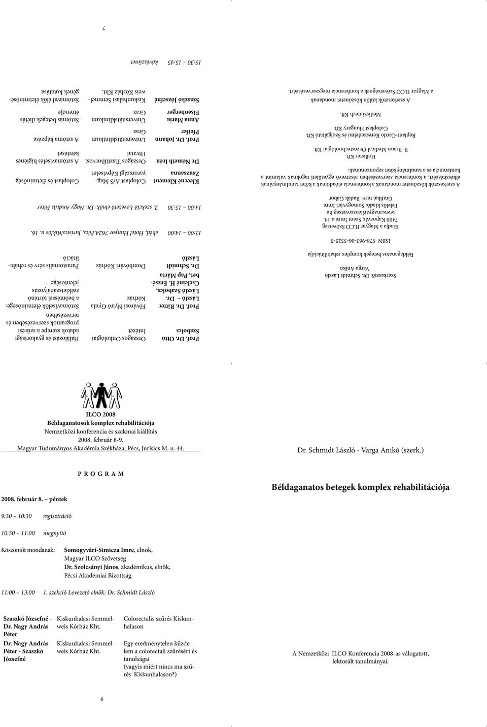 beöntéssel történõ székletszabályozás jelentõsége Dombóvári Kórház Parastomalis sérv és rehabilitáció ISBN 9789630655255 Kiadja a Magyar ILCO Szövetség 7400 Kaposvár, Szent Imre u.14. www.
