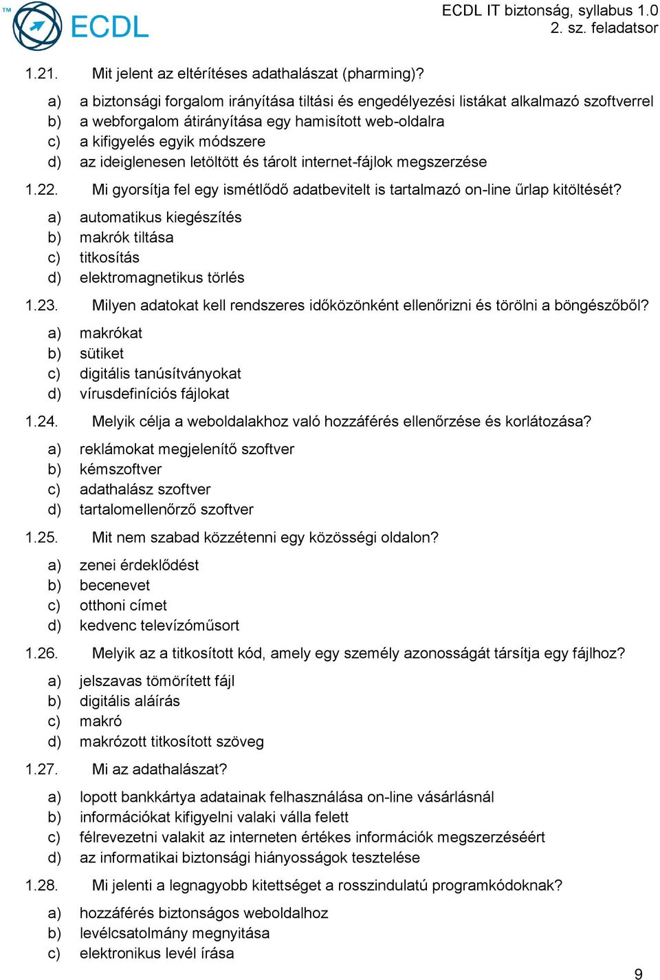 letöltött és tárolt internet-fájlok megszerzése 1.22. Mi gyorsítja fel egy ismétlődő adatbevitelt is tartalmazó on-line űrlap kitöltését?