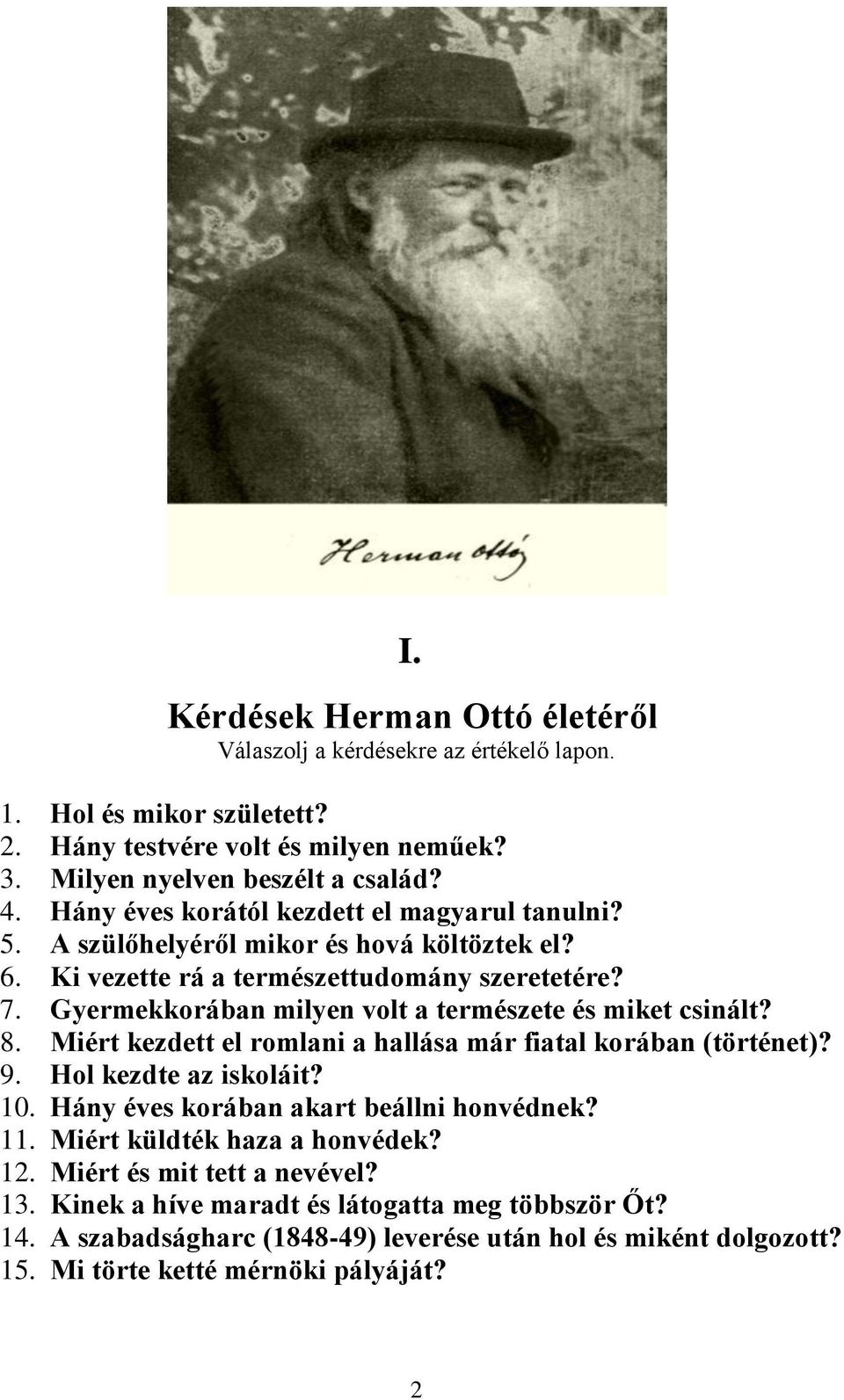 Gyermekkorában milyen volt a természete és miket csinált? 8. Miért kezdett el romlani a hallása már fiatal korában (történet)? 9. Hol kezdte az iskoláit? 10.