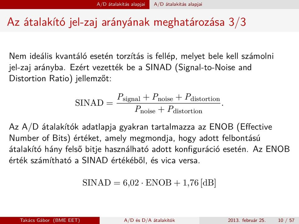 Az A/D átalakítók adatlapja gyakran tartalmazza az ENOB (Effective Number of Bits) értéket, amely megmondja, hogy adott felbontású átalakító hány felső bitje használható